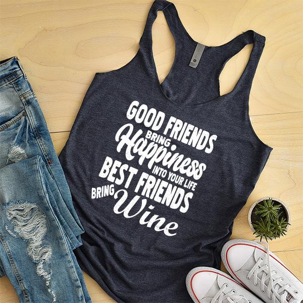 Good Friends Bring Happiness into Your Life Best Friends Bring Wine - Tank Top Racerback