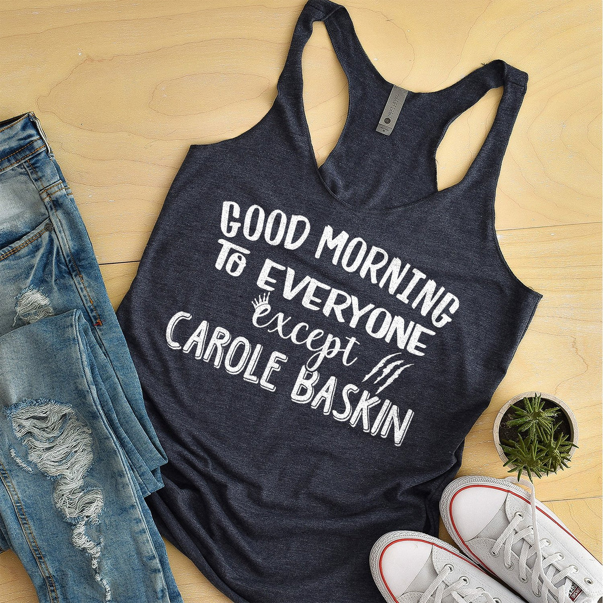 Good Morning to Everyone Except Carole Baskin - Tank Top Racerback