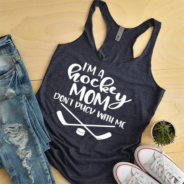 I&#39;m A Hockey Mom Don&#39;t Puck With Me - Tank Top Racerback