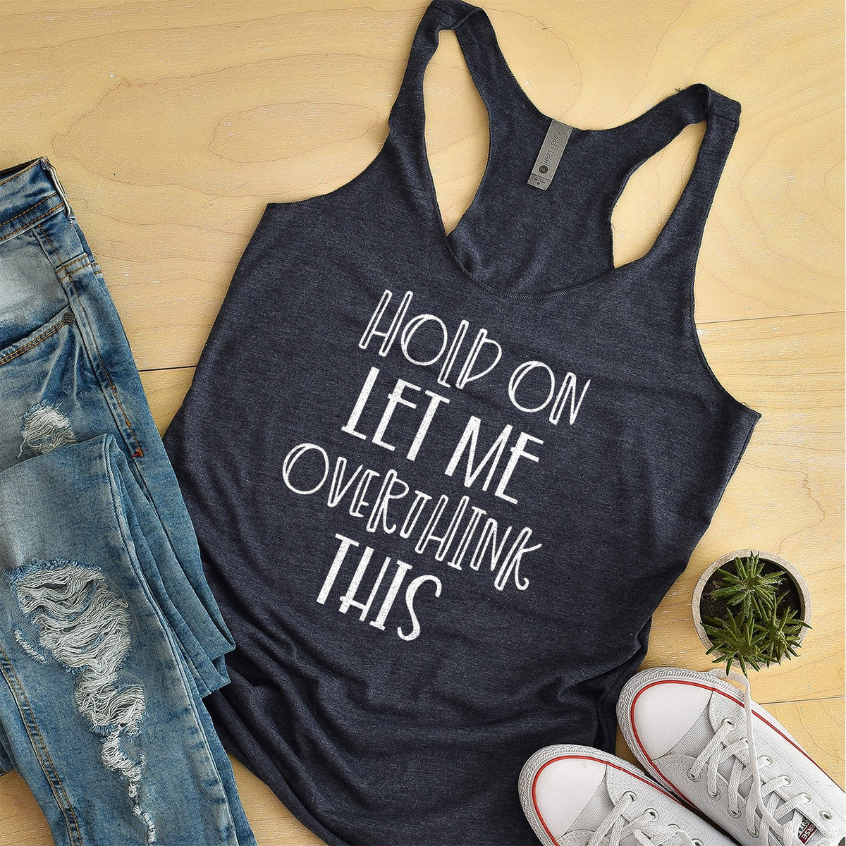 Hold On Let Me Overthink This - Tank Top Racerback