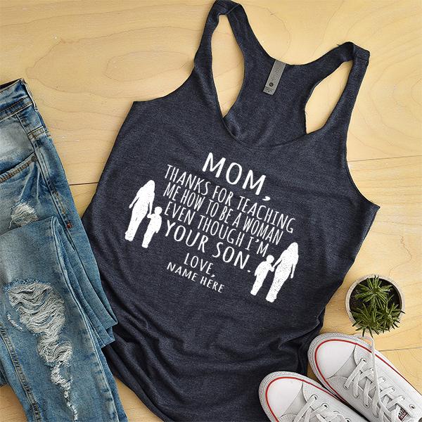 MOM, Thanks For Teaching Me How To Be A Woman Even Though I&#39;m Your Son - Tank Top Racerback