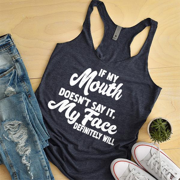 If My Mouth Doesn&#39;t Say It, My Face Definitely Will - Tank Top Racerback