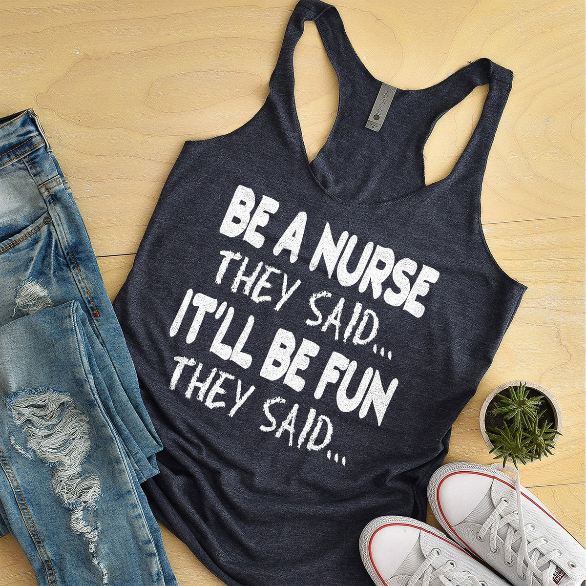 Be A Nurse They Said... It&#39;ll Be Fun They Said - Tank Top Racerback