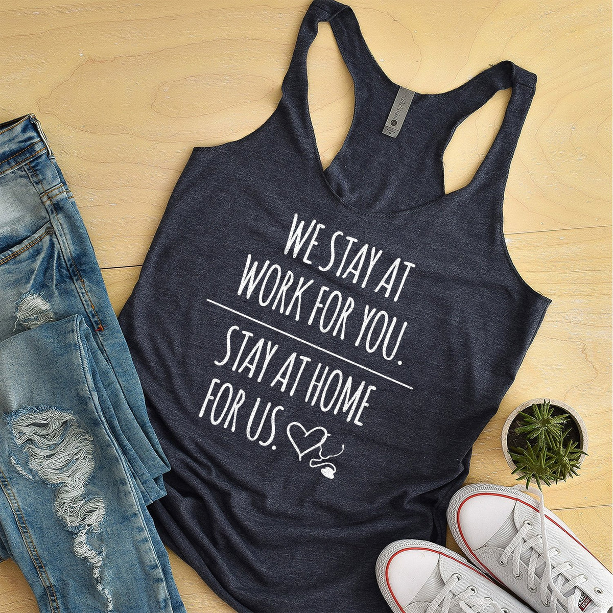 We Stay at Work for You Stay at Home for Us - Tank Top Racerback