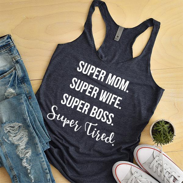 Super Mom Super Wife Super Boss Super Tired - Tank Top Racerback