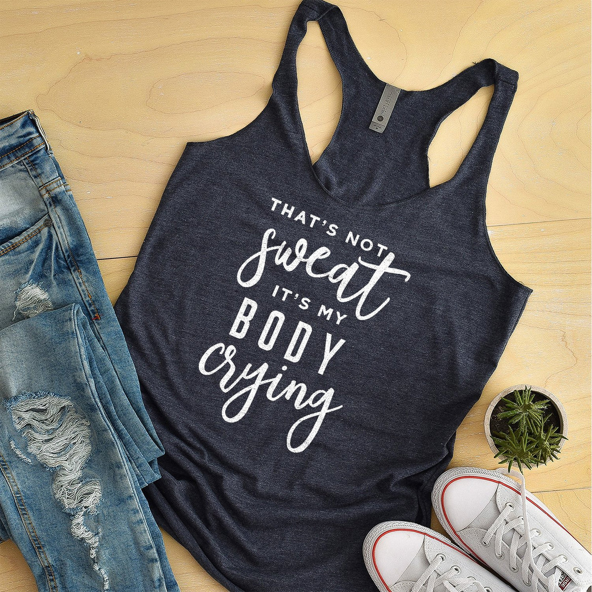 That&#39;s Not Sweat It&#39;s My Body Crying - Tank Top Racerback
