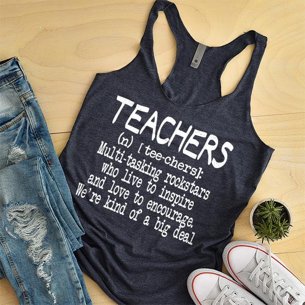 Teachers (n) [tee-chers]: Multi-tasking Rockstars Who Live to inspire and Love to Encourage. We&#39;re Kind of A Big Deal - Tank Top Racerback