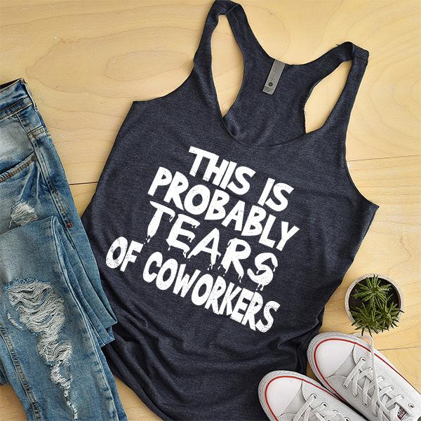 This is Probably Tears of Coworkers - Tank Top Racerback