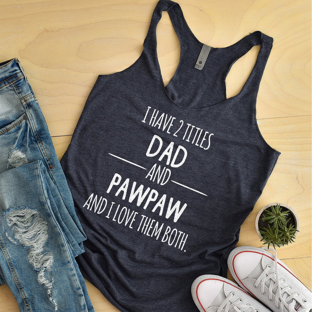 I Have 2 Titles Dad and PawPaw and I Love Them Both - Tank Top Racerback