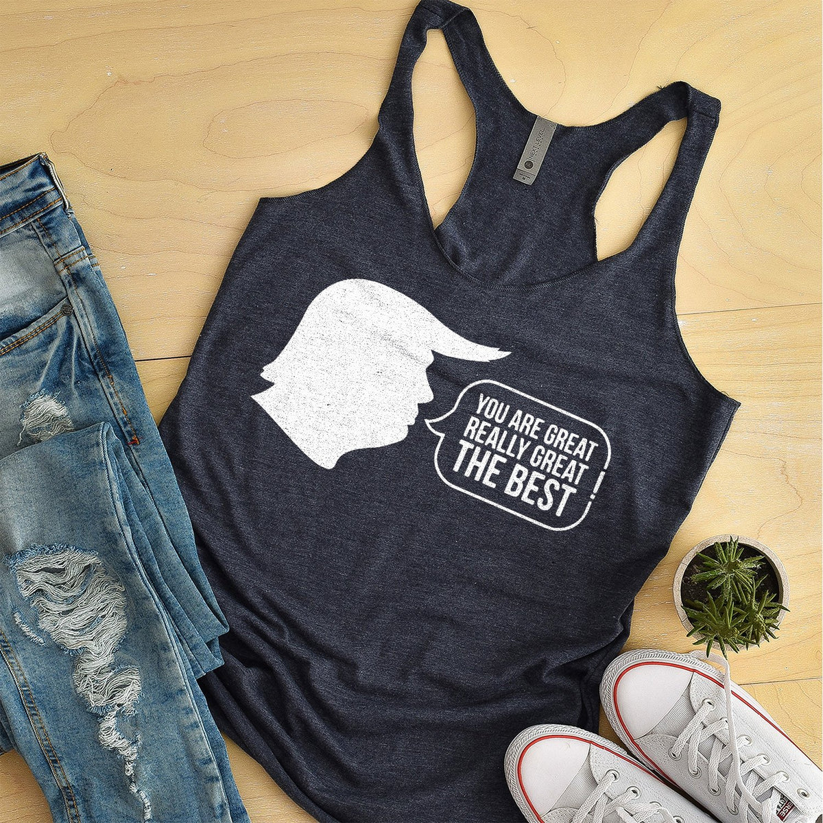 Trump You Are Great Really Great The Best - Tank Top Racerback