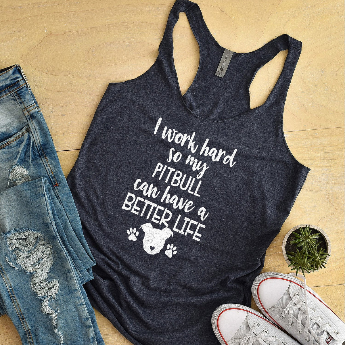 I Work Hard So My Pitbull Can Have A Better Life - Tank Top Racerback