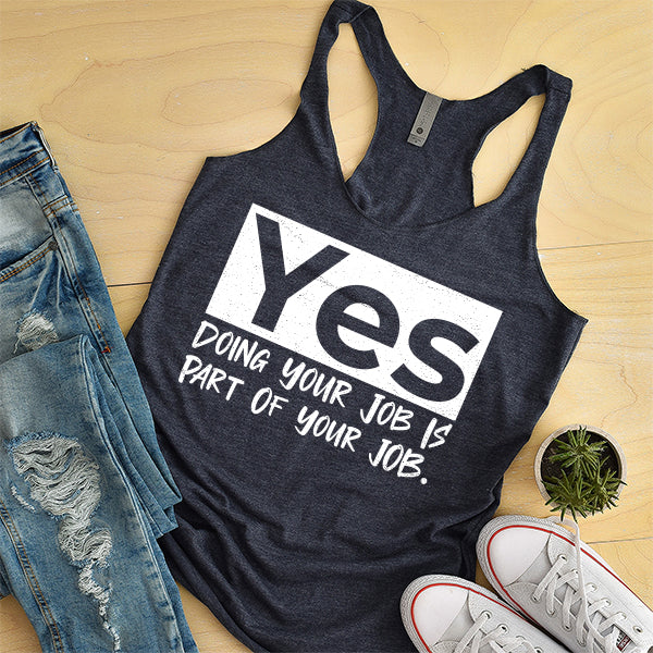 Yes Doing Your Job is Part of Your Job - Tank Top Racerback