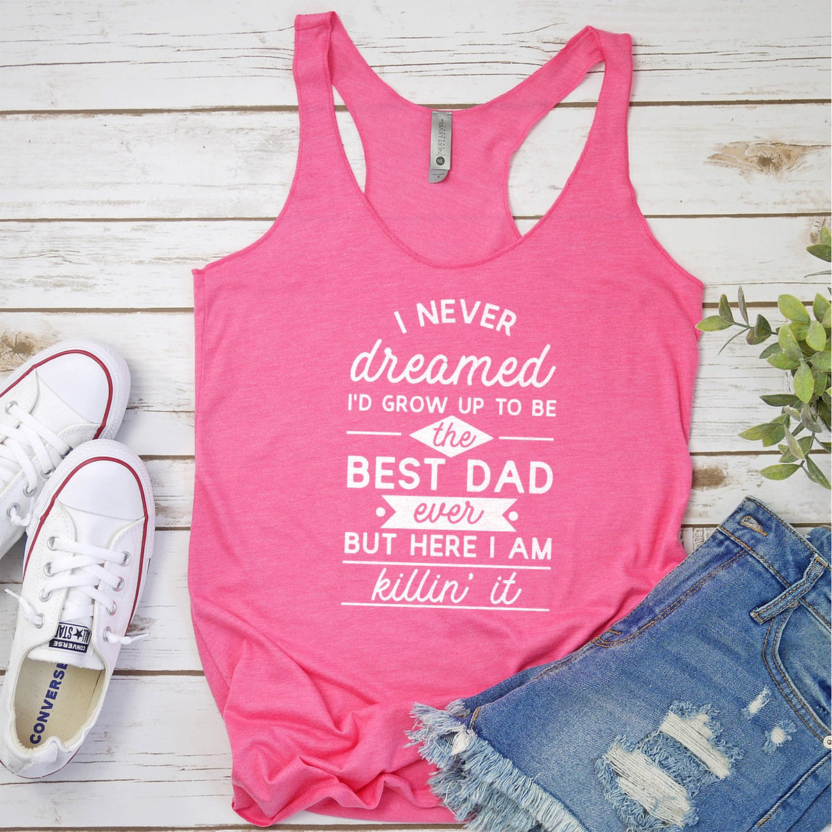 I Never Dreamed I&#39;d Grow up to Be the Best Dad Ever - Tank Top Racerback