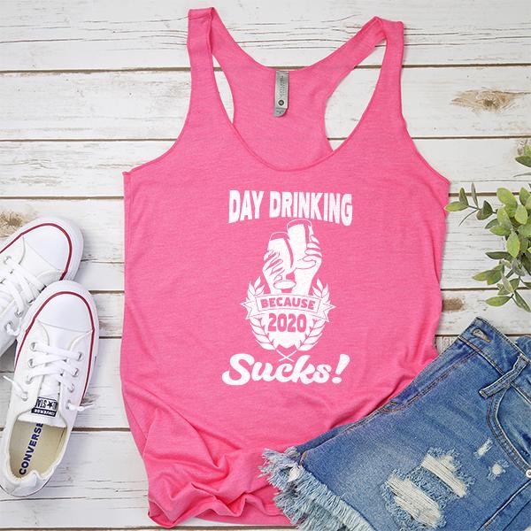 Day Drinking Because 2020 Sucks! - Tank Top Racerback