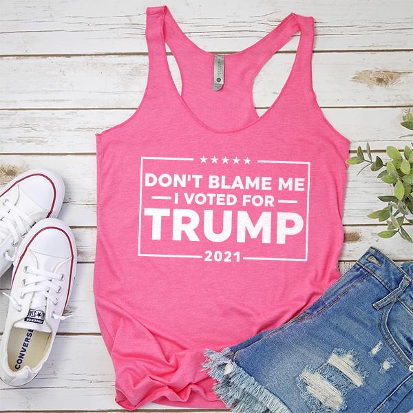 Don&#39;t Blame Me I Voted For Trump 2021 - Tank Top Racerback