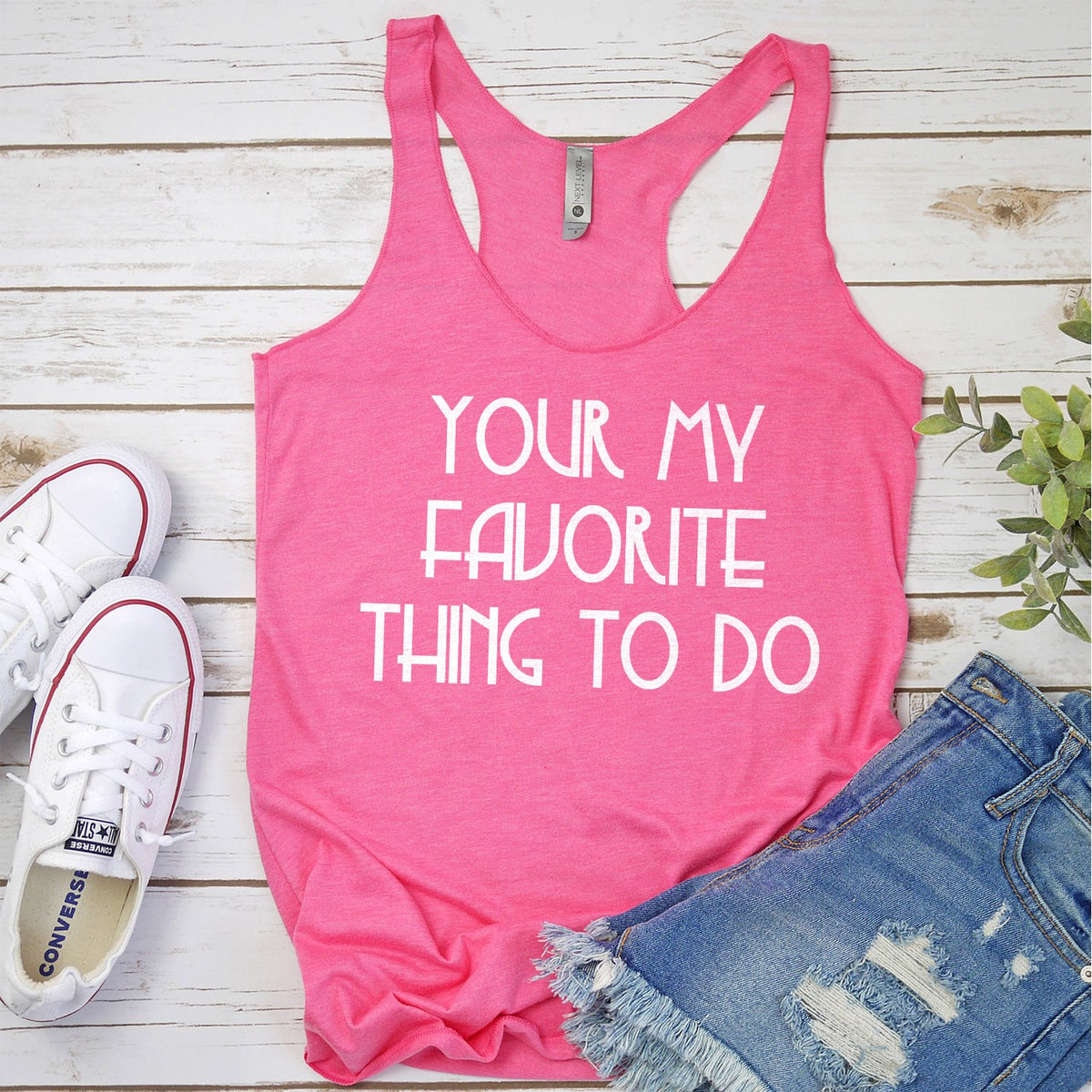 Your My Favorite Thing To Do - Tank Top Racerback