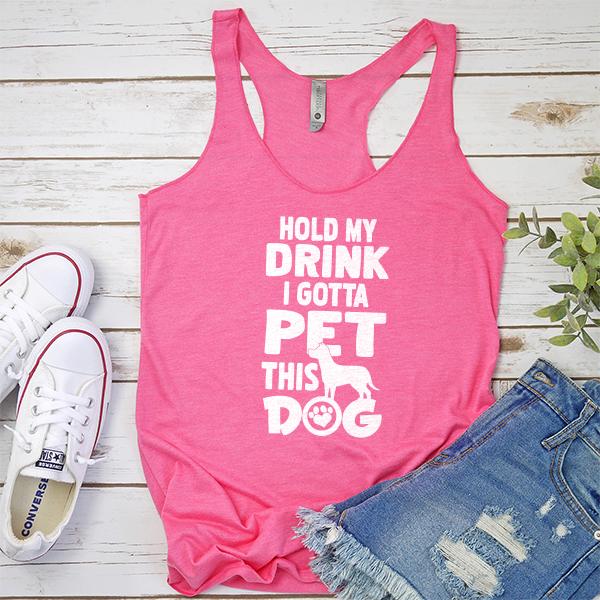 Hold My Drink I Gotta Pet This Dog - Tank Top Racerback