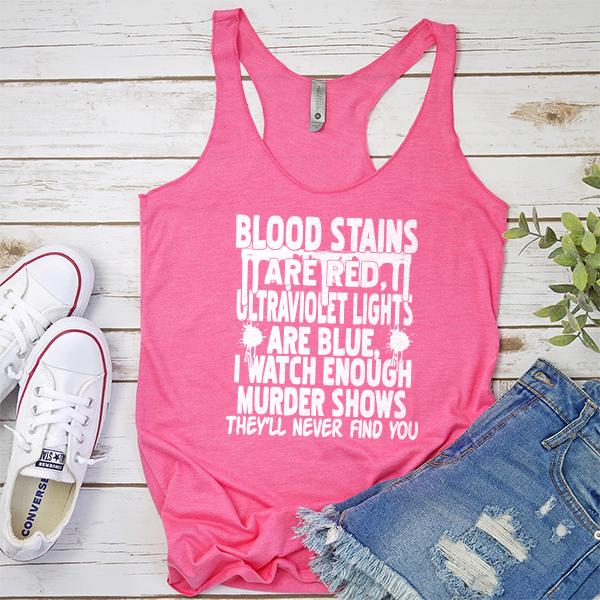 Blood Stains Are Red, Ultraviolet Lights Are Blue, I Watch Enough Murder Shows - Tank Top Racerback