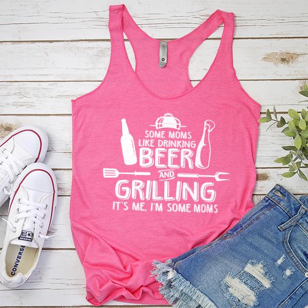 Some Moms Like Drinking Beer and Grilling It&#39;s Me, I&#39;m Some Moms - Tank Top Racerback