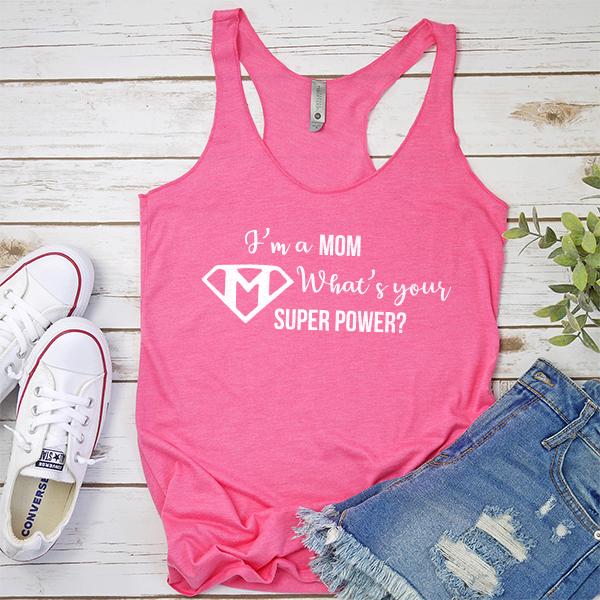 I&#39;m A Mom What&#39;s Your Super Power? - Tank Top Racerback