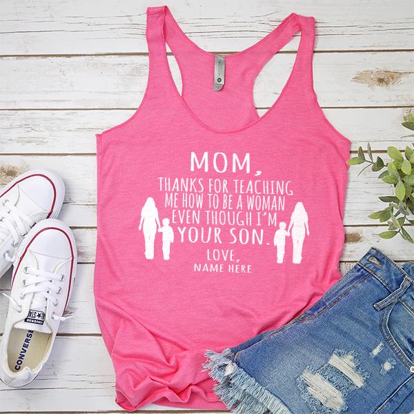 MOM, Thanks For Teaching Me How To Be A Woman Even Though I&#39;m Your Son - Tank Top Racerback