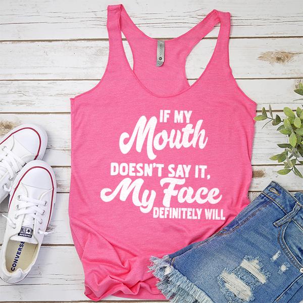 If My Mouth Doesn&#39;t Say It, My Face Definitely Will - Tank Top Racerback