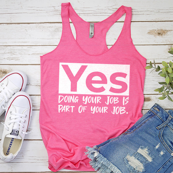 Yes Doing Your Job is Part of Your Job - Tank Top Racerback