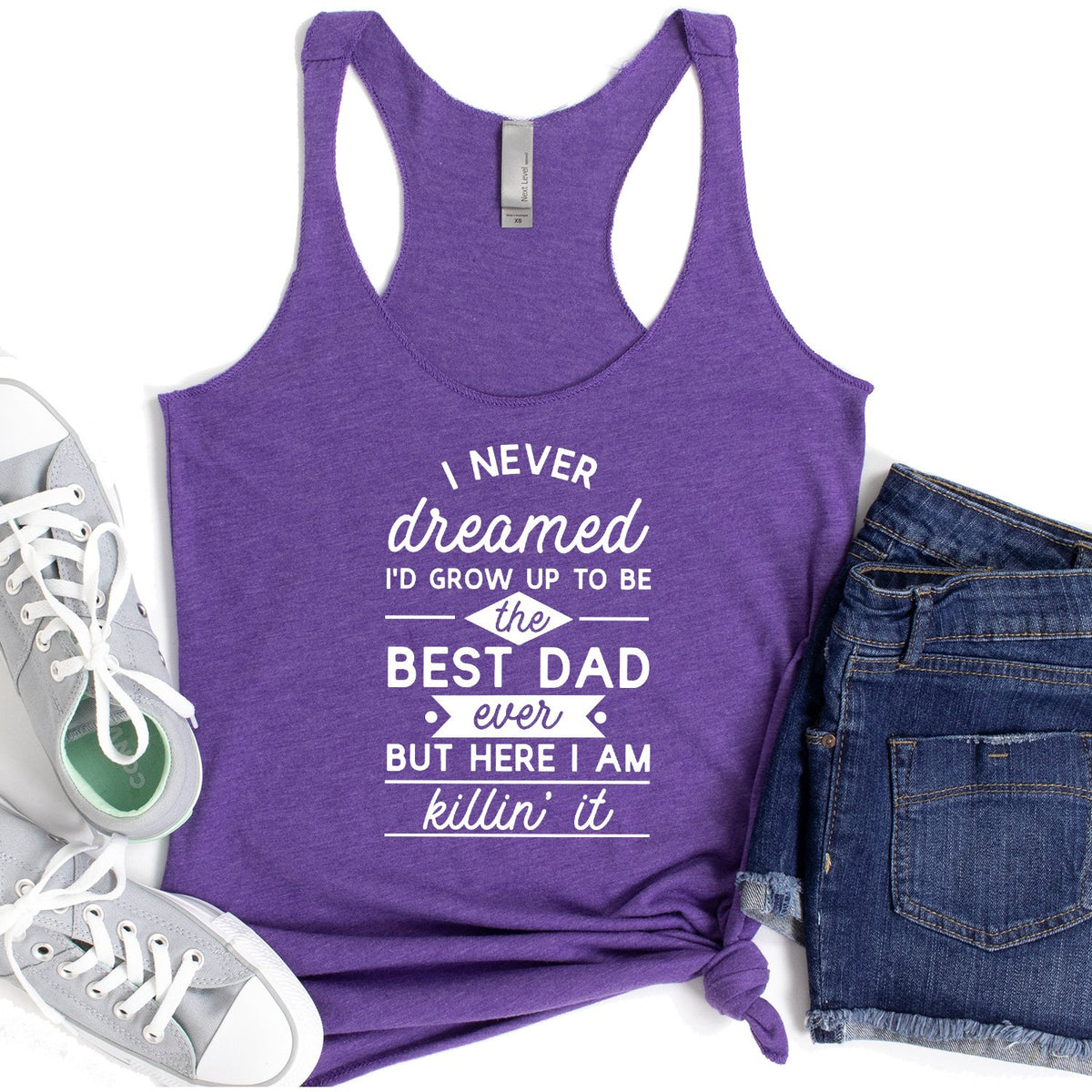 I Never Dreamed I&#39;d Grow up to Be the Best Dad Ever - Tank Top Racerback