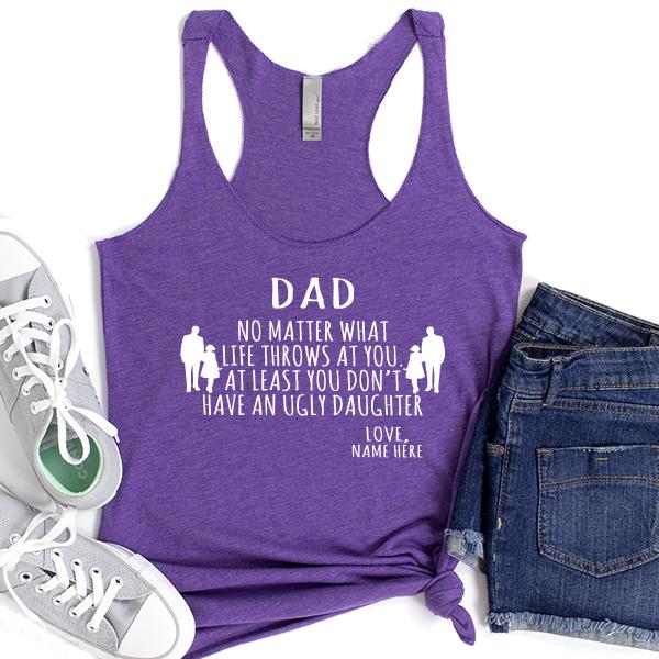 Dad No Matter What Life Throws At You At Least You Don&#39;t Have An Ugly Daughter - Tank Top Racerback