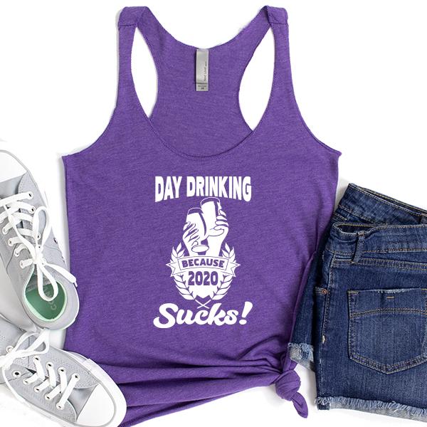 Day Drinking Because 2020 Sucks! - Tank Top Racerback