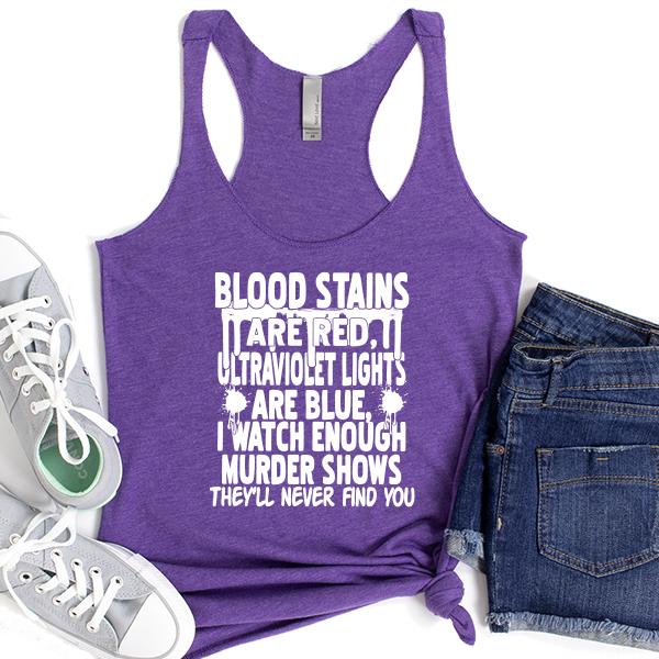 Blood Stains Are Red, Ultraviolet Lights Are Blue, I Watch Enough Murder Shows - Tank Top Racerback