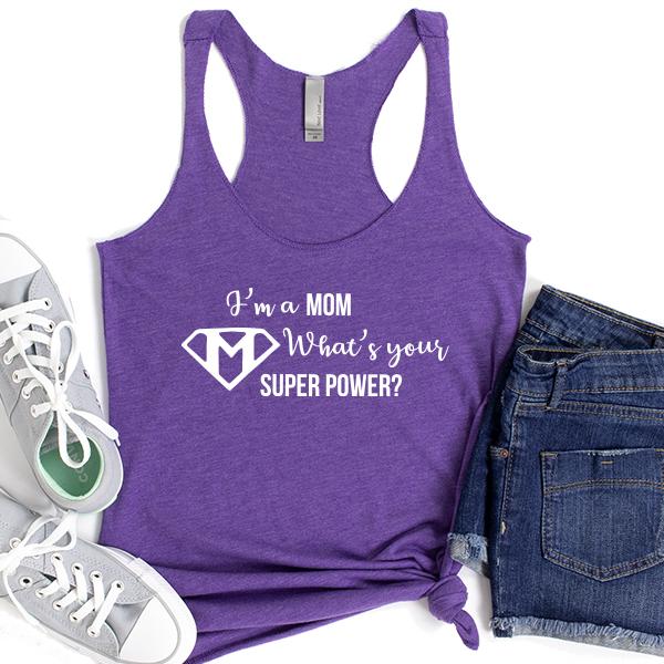 I&#39;m A Mom What&#39;s Your Super Power? - Tank Top Racerback