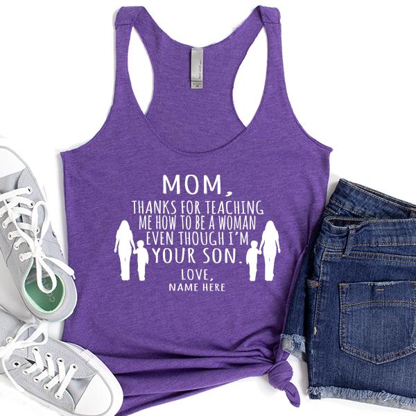 MOM, Thanks For Teaching Me How To Be A Woman Even Though I&#39;m Your Son - Tank Top Racerback