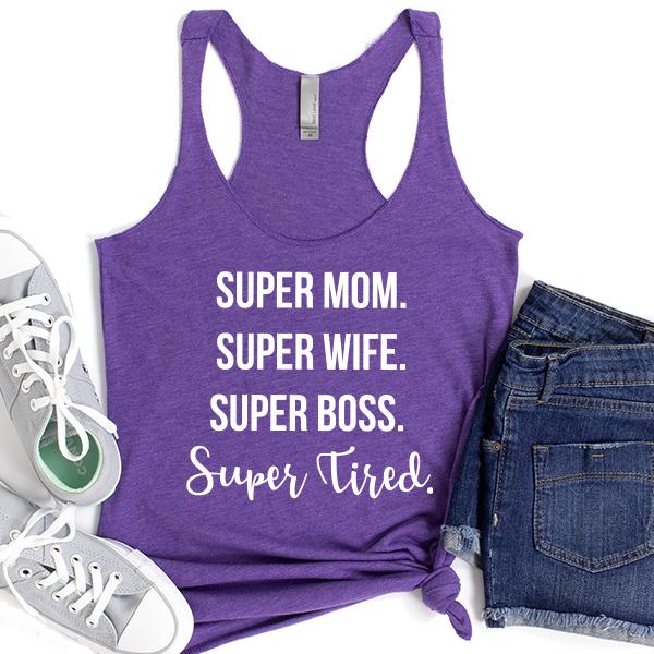 Super Mom Super Wife Super Boss Super Tired - Tank Top Racerback