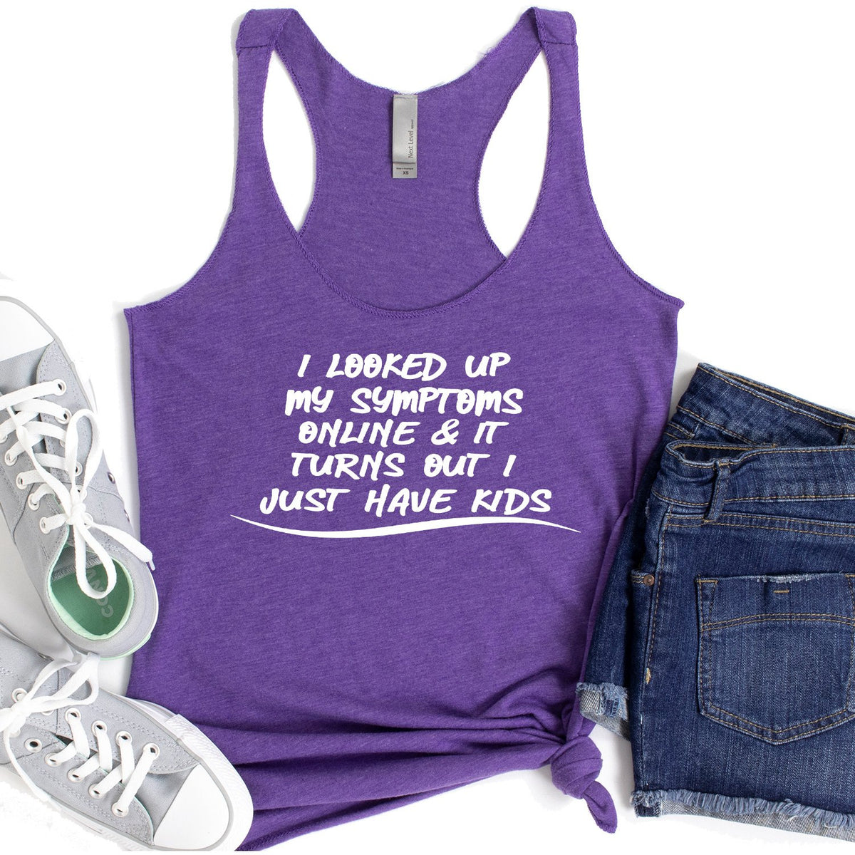 I Looked Up My Symptoms Online &amp; It Turns Out I Just Have Kids - Tank Top Racerback