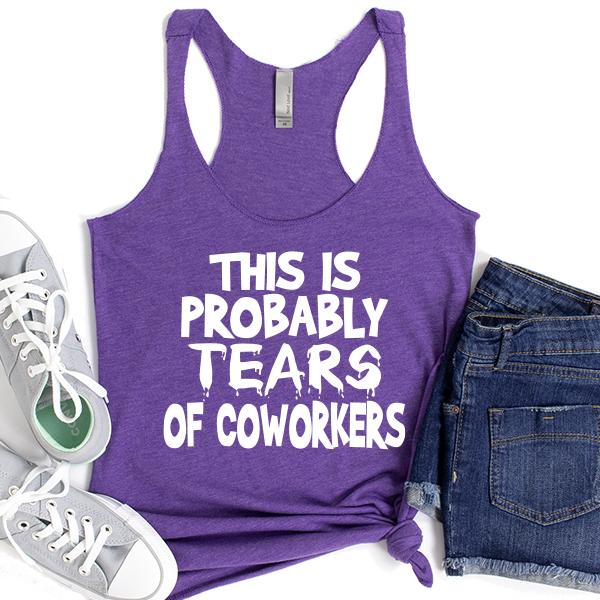 This is Probably Tears of Coworkers - Tank Top Racerback