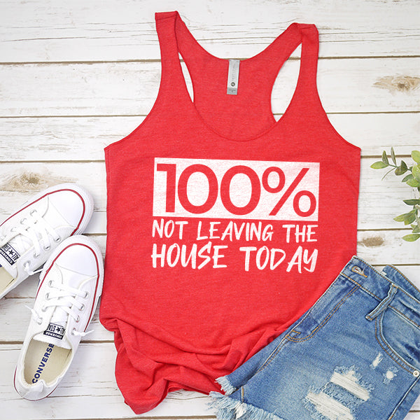 100% Not Leaving The House Today - Tank Top Racerback