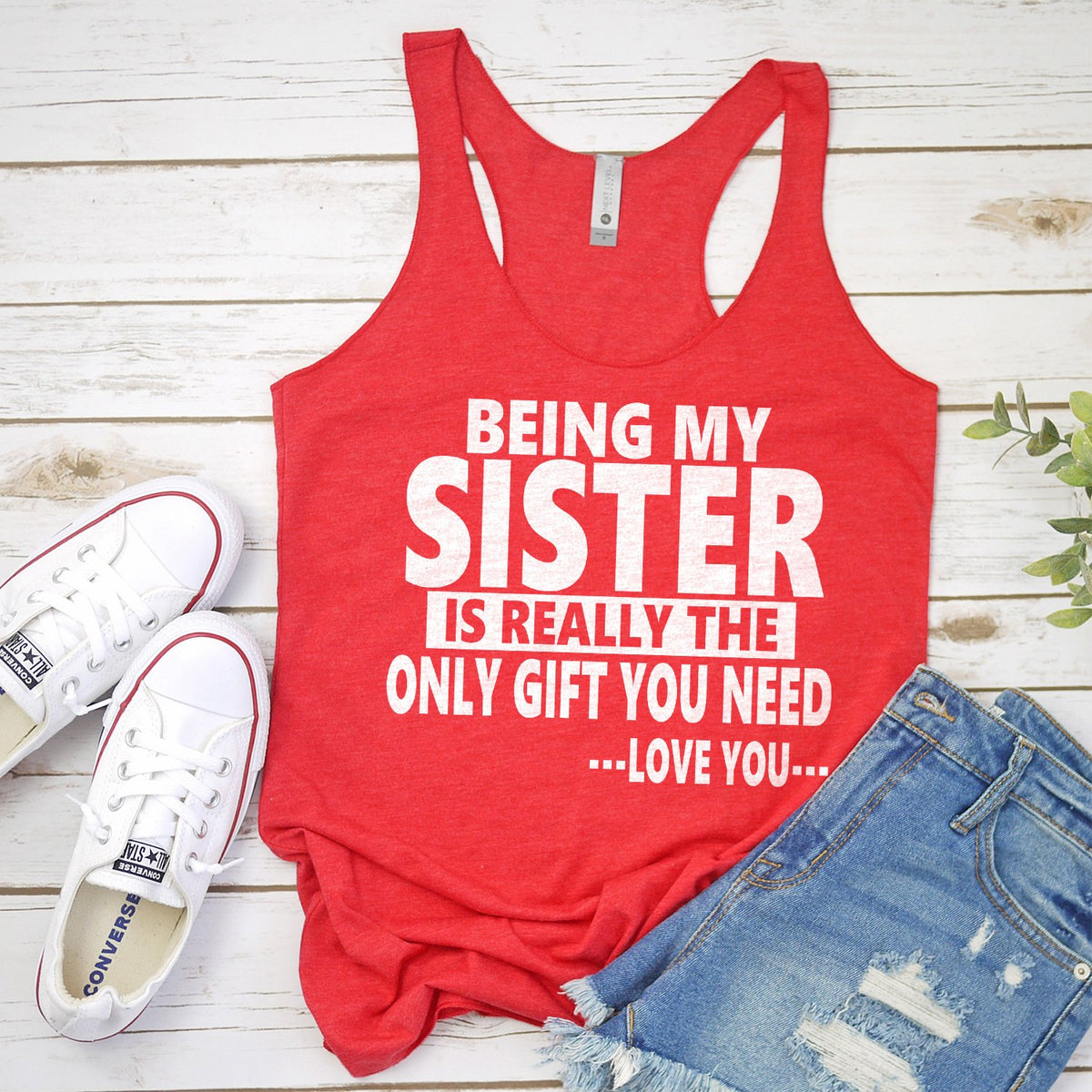 Being My Sister is Really The Only Gift You Need...Love You... - Tank Top Racerback
