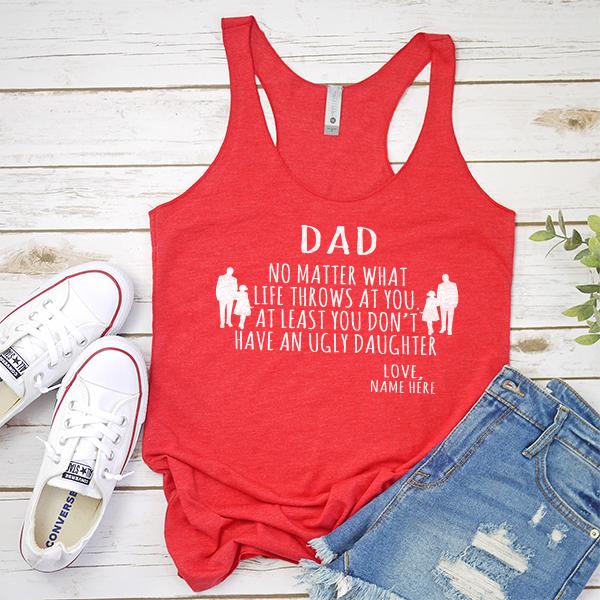 Dad No Matter What Life Throws At You At Least You Don&#39;t Have An Ugly Daughter - Tank Top Racerback