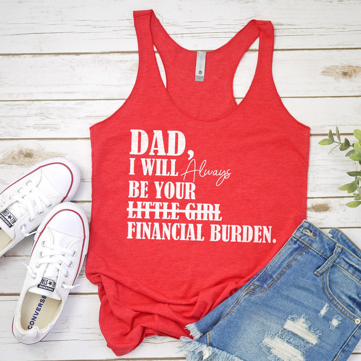 DAD I Will Always Be Your Little Girl Financial Burden - Tank Top Racerback