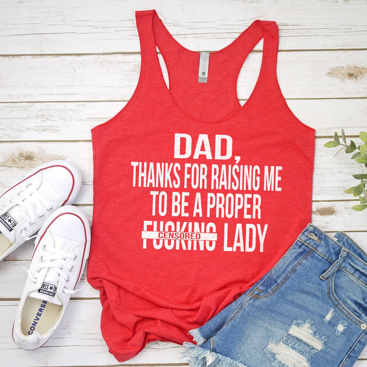 DAD Thanks For Raising Me To Be A Proper Fucking Lady - Tank Top Racerback
