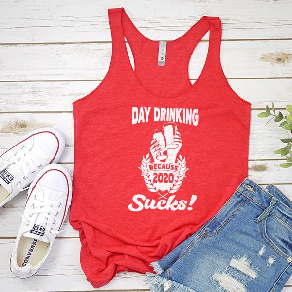 Day Drinking Because 2020 Sucks! - Tank Top Racerback