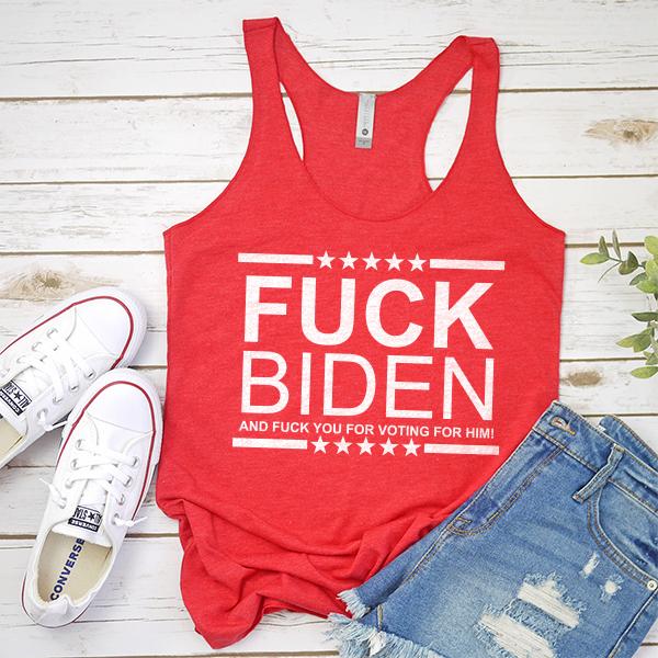 Fuck Biden And Fuck You For Voting For Him - Tank Top Racerback