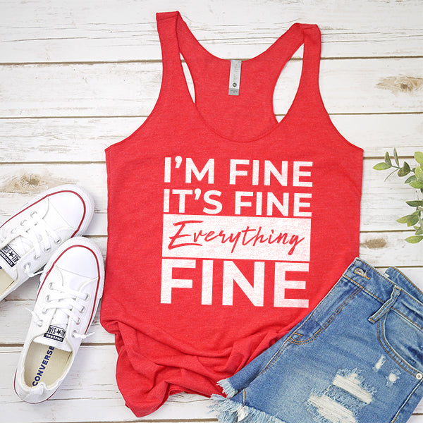 I&#39;m Fine It&#39;s Fine Everything&#39;s Fine - Tank Top Racerback