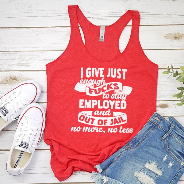 I Give Just Enough Fucks to Stay Employed and Out of Jail No More No Less - Tank Top Racerback