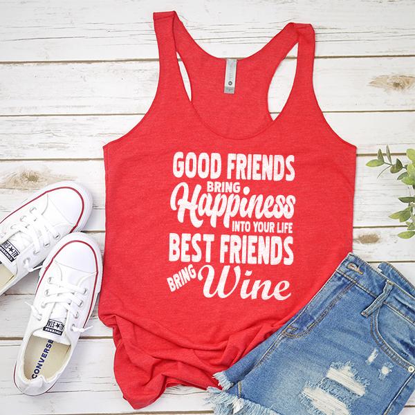 Good Friends Bring Happiness into Your Life Best Friends Bring Wine - Tank Top Racerback