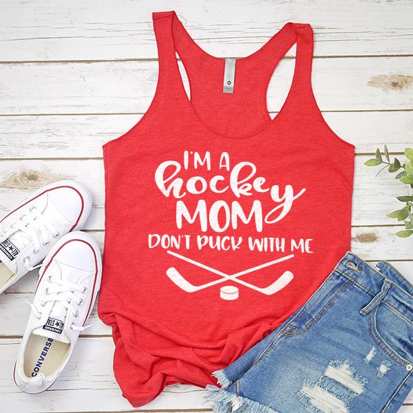 I&#39;m A Hockey Mom Don&#39;t Puck With Me - Tank Top Racerback
