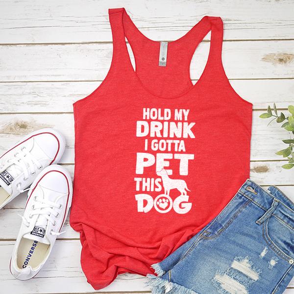 Hold My Drink I Gotta Pet This Dog - Tank Top Racerback