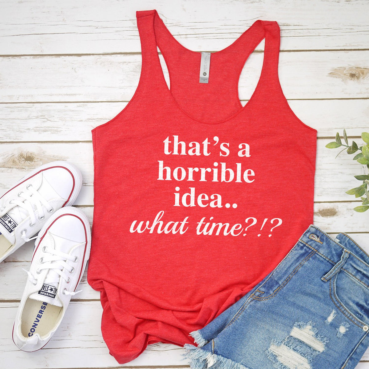 That&#39;s A Horrible Idea.. What Time? - Tank Top Racerback