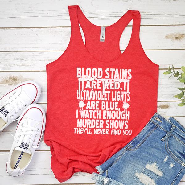 Blood Stains Are Red, Ultraviolet Lights Are Blue, I Watch Enough Murder Shows - Tank Top Racerback